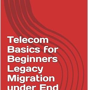 Telecom Basics for Beginners Legacy Migration under End of Life to IP